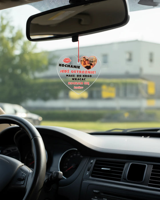 Jedź ostrożnie bo masz do kogo wracać - Dla Zakochanych -  Personalizowana zawieszka do samochodu