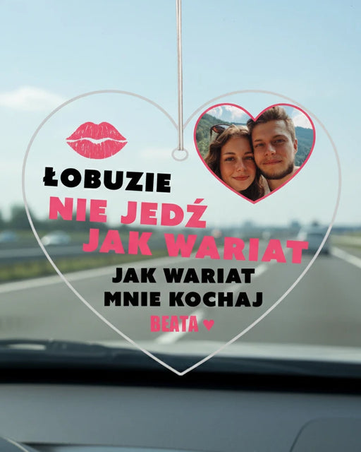 Kochanie nie jedź jak wariat - Personalizowana zawieszka do samochodu dla zakochanych - Prezent dla chłopaka - Prezent dla dziewczyny